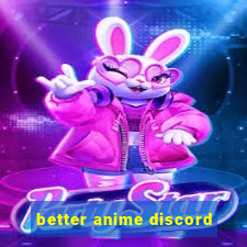 better anime discord